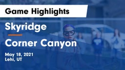 Skyridge  vs Corner Canyon  Game Highlights - May 18, 2021