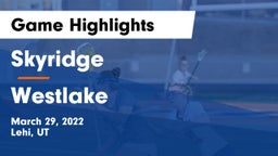 Skyridge  vs Westlake  Game Highlights - March 29, 2022