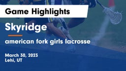 Skyridge  vs american fork girls lacrosse Game Highlights - March 30, 2023
