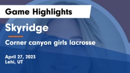 Skyridge  vs Corner canyon girls lacrosse Game Highlights - April 27, 2023
