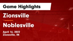 Zionsville  vs Noblesville  Game Highlights - April 16, 2022