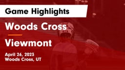 Woods Cross  vs Viewmont  Game Highlights - April 26, 2023