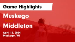 Muskego  vs Middleton  Game Highlights - April 15, 2024