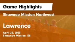 Shawnee Mission Northwest  vs Lawrence  Game Highlights - April 25, 2023