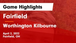 Fairfield  vs Worthington Kilbourne  Game Highlights - April 2, 2022