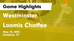 Westminster  vs Loomis Chaffee Game Highlights - May 18, 2022