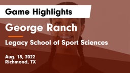 George Ranch  vs Legacy School of Sport Sciences Game Highlights - Aug. 18, 2022