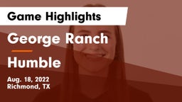 George Ranch  vs Humble  Game Highlights - Aug. 18, 2022