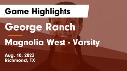 George Ranch  vs Magnolia West - Varsity Game Highlights - Aug. 10, 2023