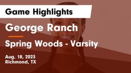 George Ranch  vs Spring Woods - Varsity Game Highlights - Aug. 18, 2023
