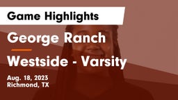 George Ranch  vs Westside - Varsity Game Highlights - Aug. 18, 2023