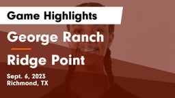 George Ranch  vs Ridge Point Game Highlights - Sept. 6, 2023