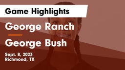 George Ranch  vs George Bush  Game Highlights - Sept. 8, 2023
