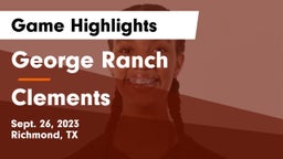 George Ranch  vs Clements  Game Highlights - Sept. 26, 2023