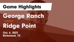 George Ranch  vs Ridge Point  Game Highlights - Oct. 6, 2023
