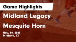 Midland Legacy  vs Mesquite Horn  Game Highlights - Nov. 30, 2023