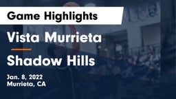 Vista Murrieta  vs Shadow Hills  Game Highlights - Jan. 8, 2022