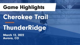 Cherokee Trail  vs ThunderRidge  Game Highlights - March 12, 2022