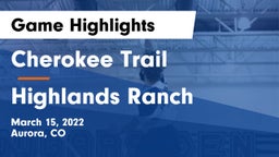 Cherokee Trail  vs Highlands Ranch  Game Highlights - March 15, 2022