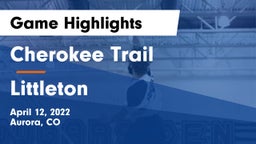 Cherokee Trail  vs Littleton  Game Highlights - April 12, 2022