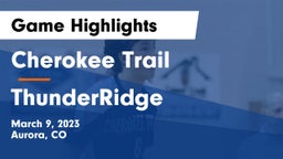 Cherokee Trail  vs ThunderRidge  Game Highlights - March 9, 2023
