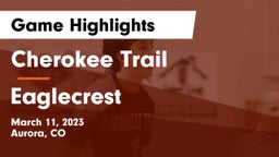 Cherokee Trail  vs Eaglecrest  Game Highlights - March 11, 2023