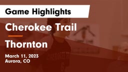 Cherokee Trail  vs Thornton  Game Highlights - March 11, 2023