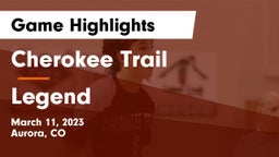 Cherokee Trail  vs Legend  Game Highlights - March 11, 2023