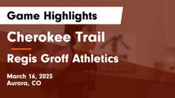 Cherokee Trail  vs Regis Groff Athletics Game Highlights - March 16, 2023