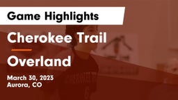 Cherokee Trail  vs Overland  Game Highlights - March 30, 2023