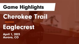 Cherokee Trail  vs Eaglecrest  Game Highlights - April 1, 2023