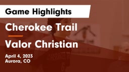 Cherokee Trail  vs Valor Christian  Game Highlights - April 4, 2023