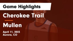 Cherokee Trail  vs Mullen  Game Highlights - April 11, 2023