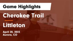 Cherokee Trail  vs Littleton  Game Highlights - April 28, 2023