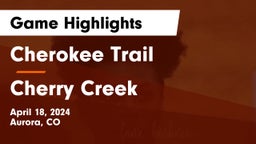 Cherokee Trail  vs Cherry Creek  Game Highlights - April 18, 2024
