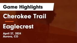 Cherokee Trail  vs Eaglecrest  Game Highlights - April 27, 2024