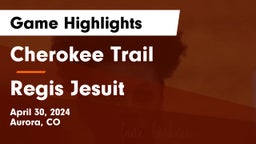 Cherokee Trail  vs Regis Jesuit  Game Highlights - April 30, 2024
