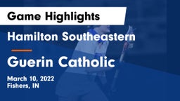 Hamilton Southeastern  vs Guerin Catholic  Game Highlights - March 10, 2022