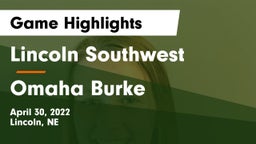 Lincoln Southwest  vs Omaha Burke  Game Highlights - April 30, 2022