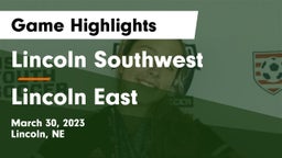 Lincoln Southwest  vs Lincoln East  Game Highlights - March 30, 2023