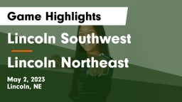 Lincoln Southwest  vs Lincoln Northeast  Game Highlights - May 2, 2023