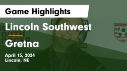 Lincoln Southwest  vs Gretna  Game Highlights - April 13, 2024