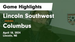 Lincoln Southwest  vs Columbus  Game Highlights - April 18, 2024