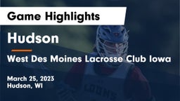 Hudson  vs West Des Moines Lacrosse Club Iowa Game Highlights - March 25, 2023