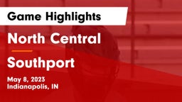 North Central  vs Southport  Game Highlights - May 8, 2023