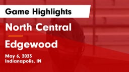 North Central  vs Edgewood  Game Highlights - May 6, 2023
