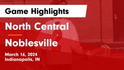 North Central  vs Noblesville  Game Highlights - March 16, 2024
