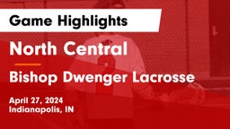 North Central  vs Bishop Dwenger Lacrosse Game Highlights - April 27, 2024