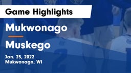 Mukwonago  vs Muskego  Game Highlights - Jan. 25, 2022