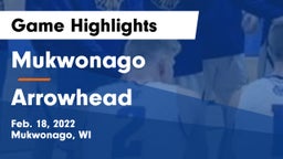 Mukwonago  vs Arrowhead  Game Highlights - Feb. 18, 2022